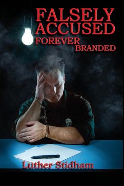 Falsely Accused Forever Branded - Stidham, Luther D