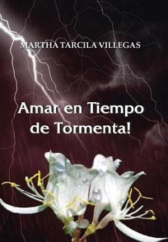 Amar en Tiempo de Tormenta! - Villegas, Martha Tarcila