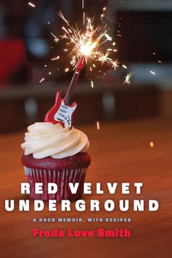 Red Velvet Underground: A Rock Memoir, with Recipes - Smith, Freda Love