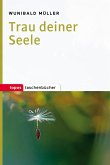 Trau deiner Seele