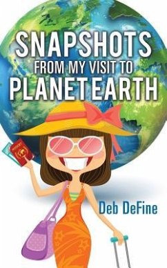 Snapshots From My Visit To Planet Earth - Define, Deb