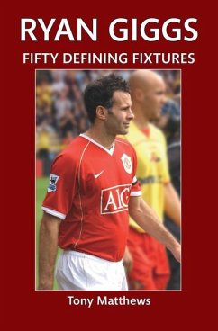 Ryan Giggs Fifty Defining Fixtures - Matthews, Tony