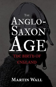 The Anglo-Saxon Age: The Birth of England - Wall, Martin