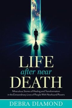 Life After Near Death: Miraculous Stories of Healing and Transformation in the Extraordinary Lives of People with Newfound Powers - Diamond, Debra