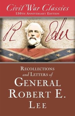 Recollections and Letters of General Robert E. Lee (Civil War Classics) - Lee, Robert E.; Civil War Classics