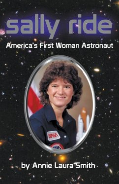 Sally Ride - America's First Woman Astronaut - Smith, Annie Laura