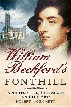 William Beckford's Fonthill: Architecture, Landscape and the Arts - Gemmett, Robert J.