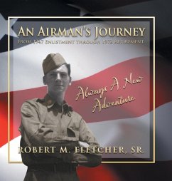 An Airman's Journey From 1947 Enlistment through 1972 - Fletcher, Sr. Robert M.