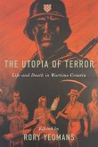Utopia of Terror: Life and Death in Wartime Croatia