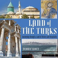 Land of the Turks: Journeying Through a Land of History and Hospitality - Dennis Jones