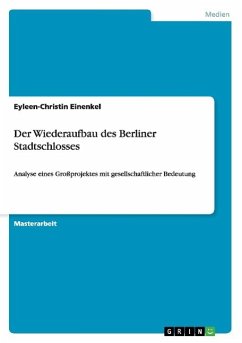Der Wiederaufbau des Berliner Stadtschlosses - Einenkel, Eyleen-Christin