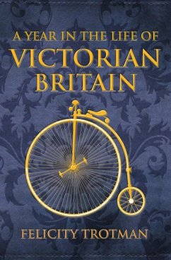 A Year in the Life of Victorian Britain - Trotman, Felicity