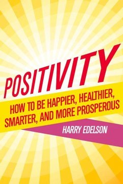 Positivity: How to Be Happier, Healthier, Smarter, and More Prosperous - Edelson, Harry