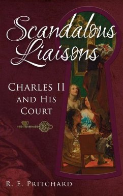 Scandalous Liaisons: Charles II and His Court - Pritchard, R. E.