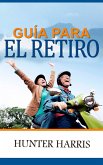 Guía para el retiro: Planeación financiera para ayudarle a jubilarse anticipadamente y feliz (eBook, ePUB)