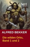 Angriff der Orks & Der Fluch des Zwergengolds / Die wilden Orks Bd.1&2 (eBook, ePUB)