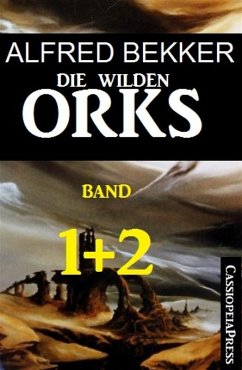 Angriff der Orks & Der Fluch des Zwergengolds / Die wilden Orks Bd.1&2 (eBook, ePUB) - Bekker, Alfred