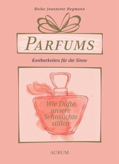 Parfums - Kostbarkeiten für die Sinne - Hegmann, Heike J.