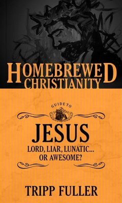 The Homebrewed Christianity Guide to Jesus - Fuller, Tripp