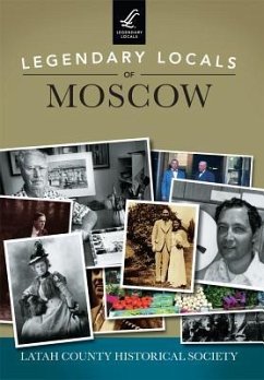 Legendary Locals of Moscow - Latah County Historical Society