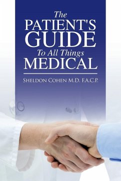 The Patient's Guide to All Things Medical - Cohen M. D. F. A. C. P., Sheldon