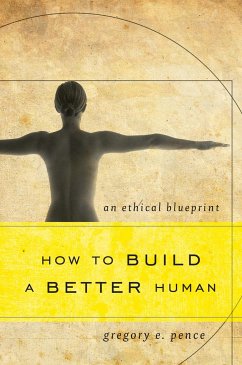How to Build a Better Human - Pence, Gregory E.