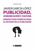 Publicidad, comunicación y cultura : perspectivas teóricas para el estudio de la publicidad