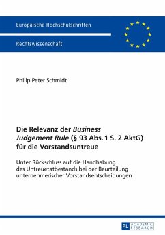 Die Relevanz der «Business Judgement Rule» (§ 93 Abs. 1 S. 2 AktG) für die Vorstandsuntreue - Schmidt, Philip Peter