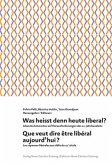 Was heisst denn heute liberal? Que veut dire être libéral aujourd'hui?; Que veut dire être libéral aujourd'hui?