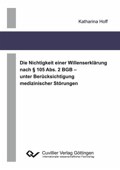 Die Nichtigkeit einer Willenserklärung nach § 105 Abs. 2 BGB ¿ unter Berücksichtigung medizinischer Störungen - Hoff, Katharina