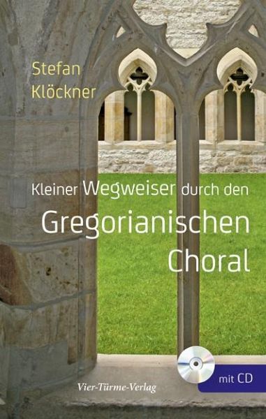 Kleiner Wegweiser durch den Gregoranischen Choral Kleiner Wegweiser durch den Gregoranischen Choral