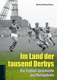Im Land der tausend Derbys: Die Fußball-Geschichte des Ruhrgebiets