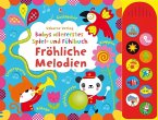 Babys allererstes Spiel- und Fühlbuch: Fröhliche Melodien
