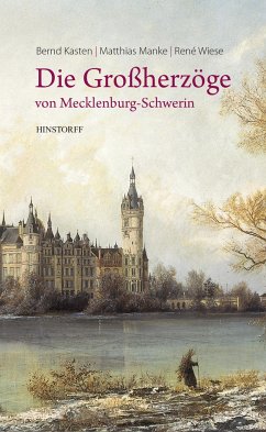 Die Großherzöge von Mecklenburg-Schwerin - Kasten, Bernd;Manke, Matthias;Wiese, René
