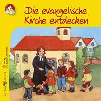 Die evangelische Kirche entdecken - Verlag Junge Gemeinde und Susanne Schwandt