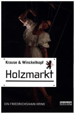 Holzmarkt / Friedrichshain Krimi Bd.3 - Krause, Hans-Ullrich;Winckelkopf, M. Pa.