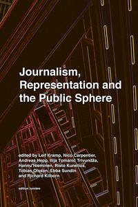 JOURNALISM, REPRESENTATION AND THE PUBLIC SPHERE - Kramp, Leif, Nico Carpentier und Andreas Hepp
