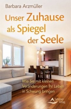 Unser Zuhause als Spiegel der Seele - Arzmüller, Barbara