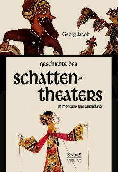 Geschichte des Schattentheaters im Morgen- und Abendland - Jacob, Georg