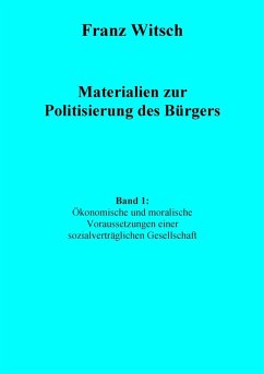 Materialien zur Politisierung des Bürgers, Band 1: Ökonomische und moralische Voraussetzungen einer sozialverträglichen Gesellschaft (eBook, ePUB)