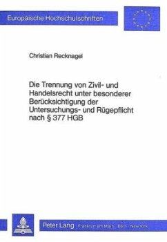 Cover Die Trennung von Zivil- und Handelsrecht unter besonderer Berücksichtigung der Untersuchungs- und Rügepflicht nach 377 H