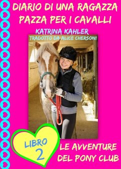 Diario di una Ragazza Pazza per i Cavalli - Libro Secondo: Le Avventure del Pony Club (eBook, ePUB) - Kahler, Katrina