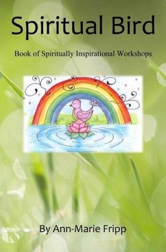 SPIRITUAL BIRD Book of Spiritually inspirational workshops (eBook, ePUB) - Fripp, Ann-Marie