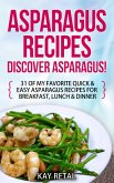 Asparagus Recipes: Discover Asparagus! 31 Of My Favorite Quick & Easy Asparagus Recipes for Breakfast, Lunch & Dinner (Including grilled asparagus, pickled asparagus, asparagus pasta, asparagus soup, marinated asparagus) (eBook, ePUB)