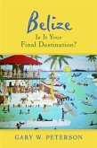 Belize Is It Your Final Destination? (eBook, ePUB)