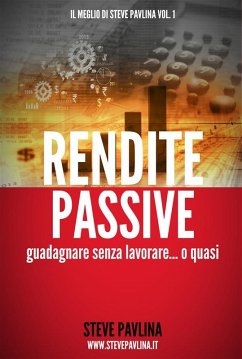 Rendite passive - Guadagnare senza lavorare... o quasi (eBook, ePUB) - Pavlina, Steve