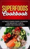 Superfoods Cookbook: Ultimate Power Foods Cookbook for Breakfast, Lunch, Dinner and EVEN Dessert! (Including Ultimate Superfoods, 31 Superfood Recipes, Superfood Smoothies, Superfood Cereal And MORE) (eBook, ePUB)