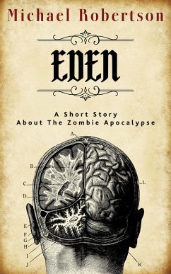 Eden: A Short Story About the Zombie Apocalypse (eBook, ePUB) - Robertson, Michael