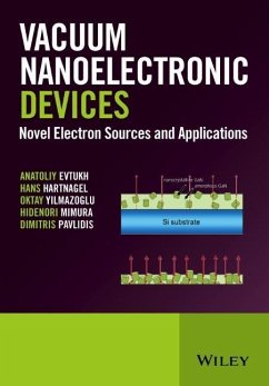 Vacuum Nanoelectronic Devices - Evtukh, Anatoliy; Hartnagel, Hans; Yilmazoglu, Oktay; Mimura, Hidenori; Pavlidis, Dimitris