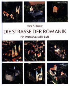 Die Straße der Romanik - Bogner, Franz X.